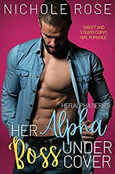 Her Alpha Boss Undercover by Nichole Rose