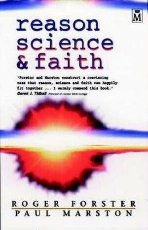 Reason, Science And Faith by Roger Forster, V. Paul Marston