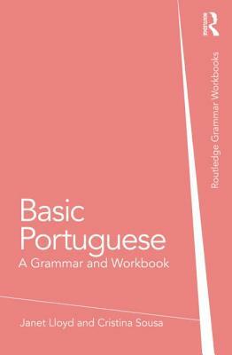 Basic Portuguese: A Grammar and Workbook by Cristina Sousa