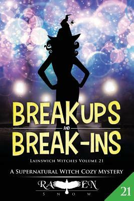 Break Ups and Break-Ins: A Witch Cozy Mystery by Raven Snow