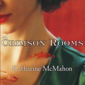 The Crimson Rooms by Katharine McMahon