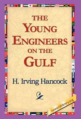 The Young Engineers on the Gulf by H. Irving Hancock