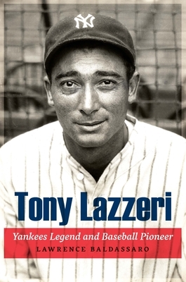 Tony Lazzeri: Yankees Legend and Baseball Pioneer by Lawrence Baldassaro