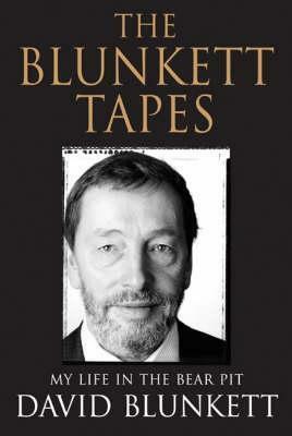 The Blunkett Tapes: My Life in the Bear Pit by David Blunkett