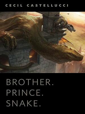 Brother. Prince. Snake. by Cecil Castellucci