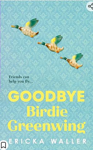 Goodbye Birdie Greenwing by Ericka Waller