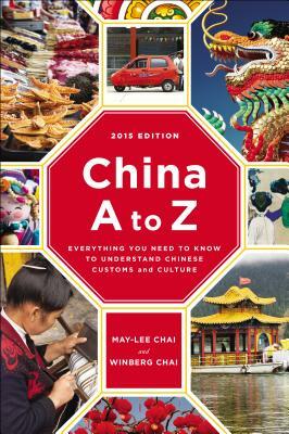 China A to Z: Everything You Need to Know to Understand Chinese Customs and Culture by Winberg Chai, May-lee Chai