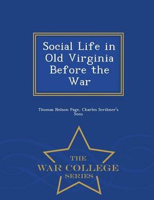 Social Life in Old Virginia Before the War - War College Series by Thomas Nelson Page