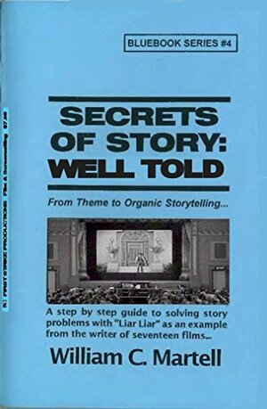 Secrets Of Story: Well Told by William C. Martell