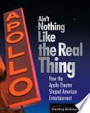 Ain't Nothing Like the Real Thing: The Apollo Theater and American Entertainment by Kinshasha Holman Conwill, Richard Carlin