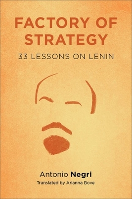 Factory of Strategy: Thirty-Three Lessons on Lenin by Antonio Negri