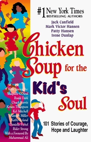 Chicken Soup For The Kids Soul: 101 Stories of Courage, Hope and Laughter by Jack Canfield