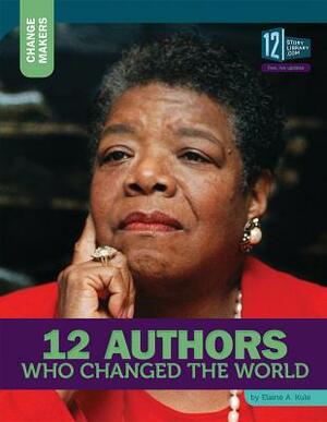 12 Authors Who Changed the World by Elaine A. Kule