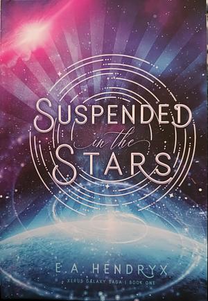 Suspended in the Stars by E. A. Hendryx