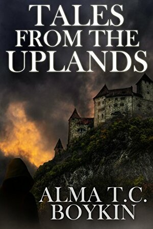 Tales from the Uplands by Alma T.C. Boykin