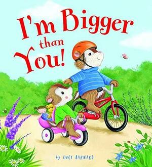 I'm Bigger than You! by Lucy Barnard
