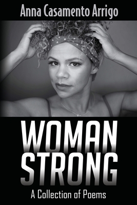 Woman Strong: A Collection of Poems by Anna Casamento Arrigo