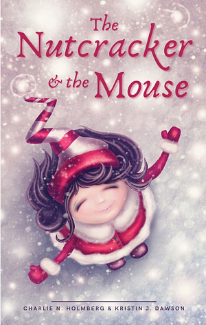 The Nutcracker and the Mouse by Charlie N. Holmberg, Kristin J. Dawson