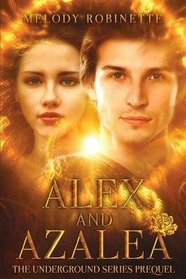 Alex and Azalea: Prequel to the Underground Series by Melody Robinette