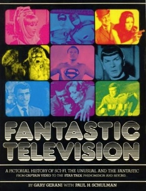 Fantastic Television: A Pictoral History of Sci-Fi, the Unusual, and the Fantastic by Gary Gerani, Paul H. Schulman