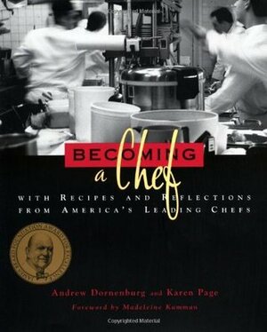 Becoming a Chef: With Recipes and Reflections from America's Leading Chefs by Andrew Dornenburg, Karen Page