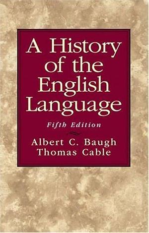 A History of the English Language, Fifth Edition by Thomas Cable, Albert C. Baugh, Albert C. Baugh