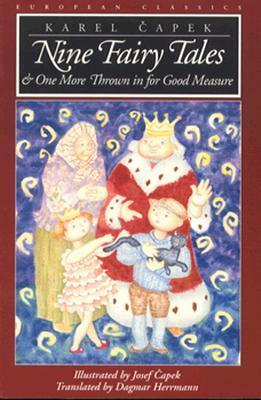 Nine Fairy Tales and One More Thrown in for Good Measure by Dagmar Herrmann, Josef Čapek, Karel Čapek