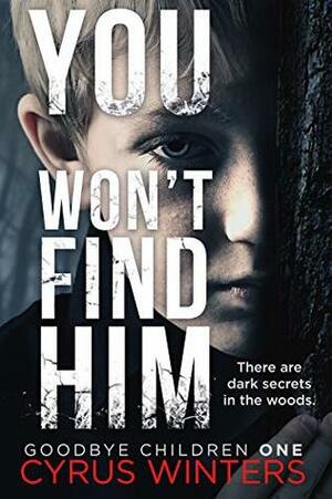 You Won't Find Him (Goodbye Children, #1) by Cyrus Winters
