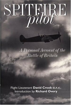 Spitfire Pilot: A Personal Account of the Battle of Britain by David M. Crook