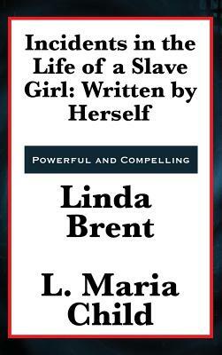 Incidents in the Life of a Slave Girl: Written by Herself by Linda Brent