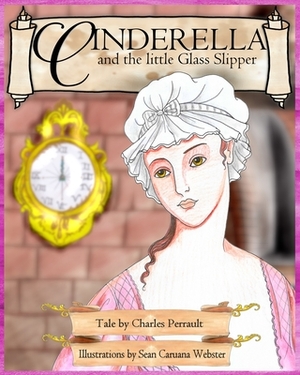 Cinderella and the little Glass Slipper by Sean Caruana Webster, Charles Perrault