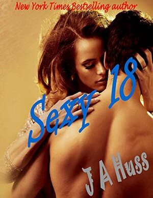 Sexy 18 (Books Sexy + 18) by J.A. Huss