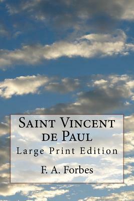 Saint Vincent de Paul: Large Print Edition by F. a. Forbes