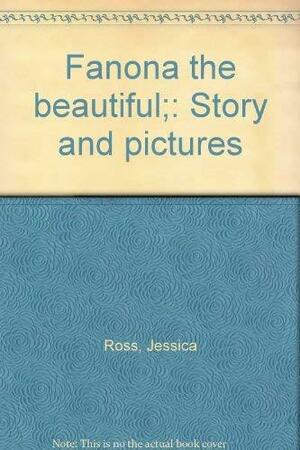 Fanona the Beautiful: Story and Pictures by Jessica Ross