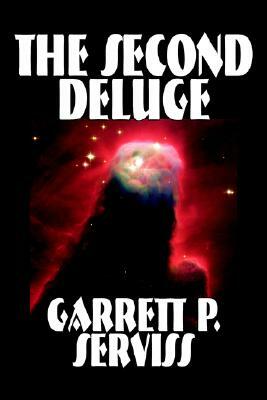 The Second Deluge by Garrett P. Serviss, Science Fiction, Adventure, Visionary & Metaphysical, Classics by Garrett P. Serviss