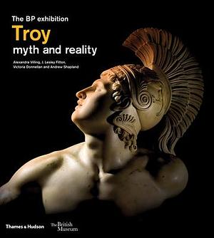 Troy: Myth and Reality by Alexandra Villing, Alexandra Villing, Victoria Donnellan, Lesley Fitton