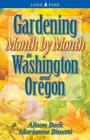 Gardening Month by Month in Washington & Oregon by Alison Beck, Marianne Binetti