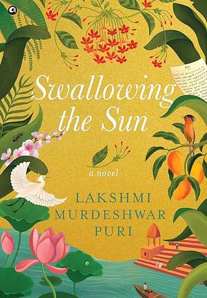 Swallowing the Sun by Lakshmi Murdeshwar Puri