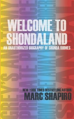 Welcome to Shondaland, an Unauthorized Biography of Shonda Rhimes by Marc Shapiro