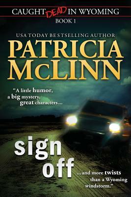Sign Off (Caught Dead In Wyoming, Book 1) by Patricia McLinn