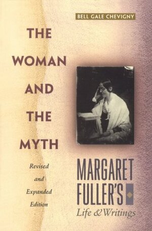 The Woman and the Myth by Margaret Fuller, Bell Gale Chevigny