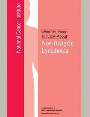 What You Need To Know About: Non- Hodgkin Lymphoma by National Cancer Institute