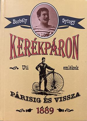 Kerékpáron Párisig és Vissza by György Borbély