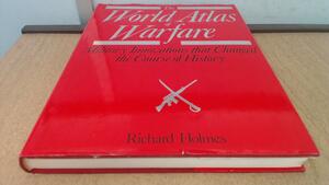 The World Atlas Of Warfare: Military Innovations That Changed The Course Of History by Richard Holmes