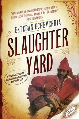 The Slaughteryard by Esteban Echeverría, Norman Thomas di Giovanni