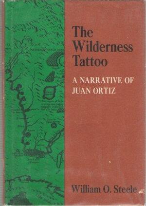 The Wilderness Tattoo: A Narrative of Juan Ortiz, by William O. Steele