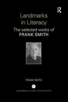 Landmarks in Literacy: The Selected Works of Frank Smith by Frank Smith