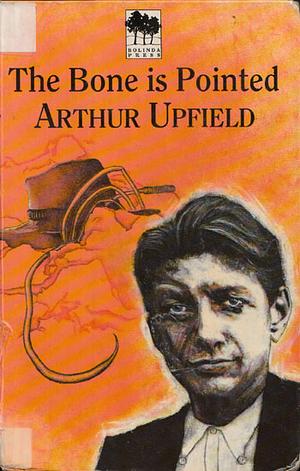 The Bone is Pointed by Arthur Upfield