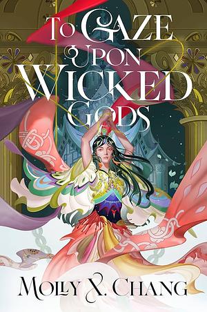 To Gaze Upon Wicked Gods by Molly X. Chang