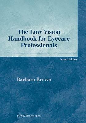 The Low Vision Handbook for Eyecare Professionals by Barbara Brown